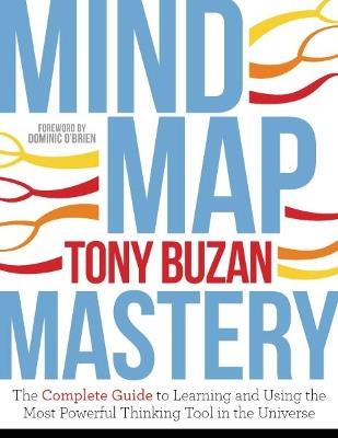 Mind Map Mastery: The Complete Guide to Learning and Using the Most Powerful Thinking Tool in the Universe - Tony Buzan - cover