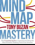 Mind Map Mastery: The Complete Guide to Learning and Using the Most Powerful Thinking Tool in the Universe