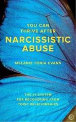 You Can Thrive After Narcissistic Abuse: The #1 System for Recovering from Toxic Relationships