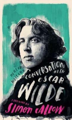 Conversations with Wilde: A Fictional Dialogue Based on Biographical Facts - Merlin Holland - cover