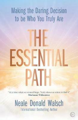The Essential Path: Making the Daring Decision to be Who You Truly Are - Neale Donald Walsch - cover
