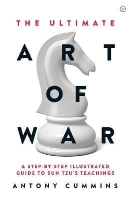 The Ultimate Art of War: A Step-by-Step Illustrated Guide to Sun Tzu's Teachings - Antony Cummins - cover