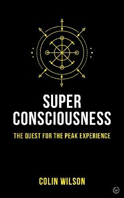 Super Consciousness: The Quest for the Peak Experience - Colin Wilson - cover