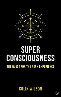 Super Consciousness: The Quest for the Peak Experience - Colin Wilson - cover