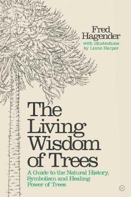 Living Wisdom of Trees: A Guide to the Natural History, Symbolism and Healing Power of Trees - Fred Hageneder - cover