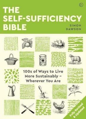 The Self-sufficiency Bible: 100s of Ways to Live More Sustainably - Wherever You Are - Simon Dawson - cover