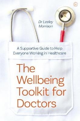 The Wellbeing Toolkit for Doctors: A Supportive Guide to Help Everyone Working in Healthcare <br> - Dr Lesley Morrison - cover