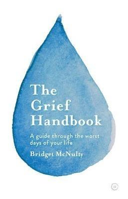 The Grief Handbook: A Guide To Help You Through the Worst Days of Your Life - Bridget McNulty - cover