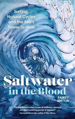 Saltwater in the Blood: Surfing, Natural Cycles and the Sea's Power to Heal - Easkey Britton - cover