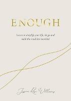 Enough: Learning to simplify life, let go and walk the path that's truly ours - Jessica Rose Williams - cover