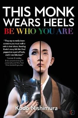 This Monk Wears Heels: Be Who You Are - Kodo Nishimura - cover