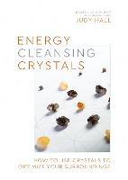 Energy-Cleansing Crystals: How to Use Crystals to Optimize Your Surroundings - Judy Hall - cover