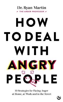 How to Deal with Angry People: 10 Strategies for Facing Anger at Home, at Work and in the Street - Dr Ryan Martin - cover