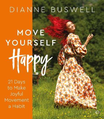 Move Yourself Happy: 21 Days to Make Joyful Movement a Habit - Dianne Buswell - cover