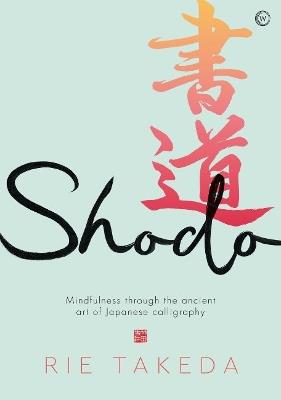Shodo: The practice of mindfulness through the ancient art of Japanese calligraphy - Rie Takeda - cover