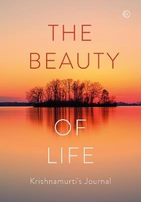 The Beauty of Life: Krishnamurti's Journal - Jiddu Krishnamurti - cover