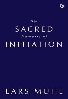 The Sacred Numbers of Initiation: An Ancient Essene Numerology System - Lars Muhl - cover