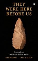 They Were Here Before Us: Stories from Our First Million Years