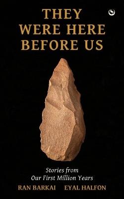 They Were Here Before Us: Stories from Our First Million Years - Ran Barkai,Eyal Halfon - cover