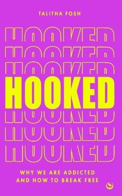 Hooked: Why we are addicted and how to break free - Talitha Fosh - cover