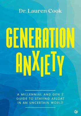 Generation Anxiety: A Millennial and Gen Z Guide to Staying Afloat in an Uncertain World - Lauren Cook - cover