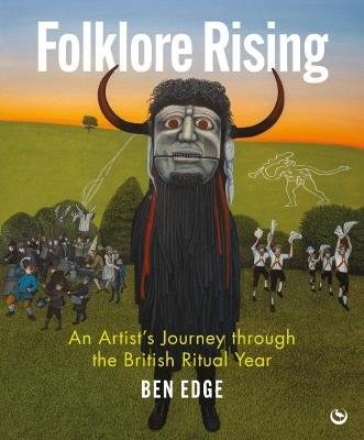 Folklore Rising: An Artist's Journey through the British Ritual Year - Ben Edge - cover