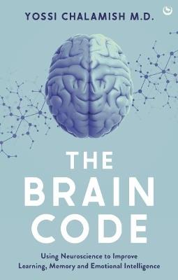 The Brain Code: Using neuroscience to improve learning, memory and emotional intelligence - Yossi Chalamish - cover