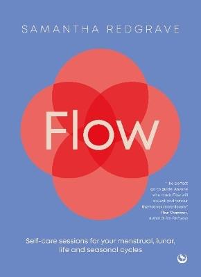Flow: Self-care sessions for your menstrual, lunar, life and seasonal cycles - Samantha Redgrave - cover