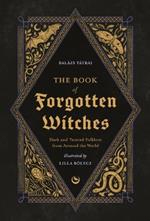 The Book of Forgotten Witches: Dark & Twisted Folklore & Stories from Around the World