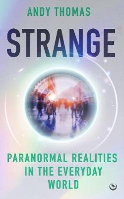 Strange: Paranormal Realities in the Everyday World - Andy Thomas - cover