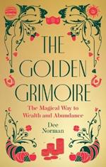 The Golden Grimoire: The Magical Way to Wealth and Abundance