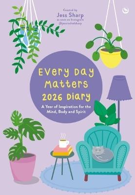 Every Day Matters 2026 Desk Diary: A Year of Inspiration for the Mind, Body and Spirit - Jess Rachel Sharp - cover