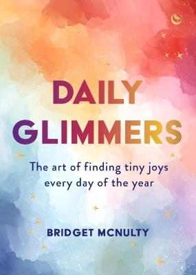 Daily Glimmers: The art of finding tiny joys every day of the year - Bridget McNulty - cover
