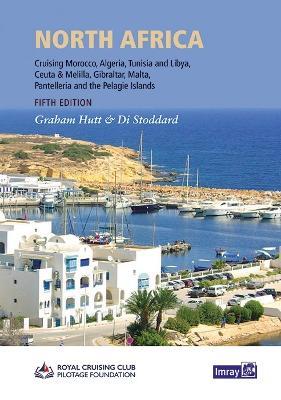 North Africa: Cruising Morocco, Algeria, Tunisia and Libya including adjacent enclaves and islands - Graham Hutt,Di Stoddard,RCCPF - cover