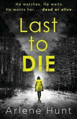 Last to Die - Arlene Hunt - cover