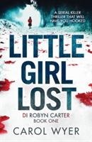 Little Girl Lost: A gripping thriller that will have you hooked - Carol Wyer - cover