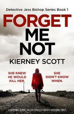 Forget Me Not: A gripping serial killer thriller with a shocking twist - Kierney Scott - cover