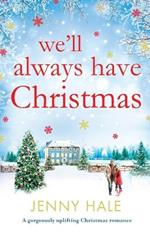 We'll Always Have Christmas: A gorgeously uplifting Christmas romance