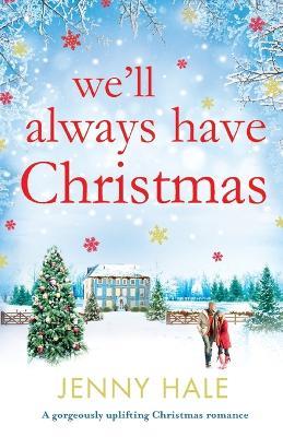 We'll Always Have Christmas: A gorgeously uplifting Christmas romance - Jenny Hale - cover