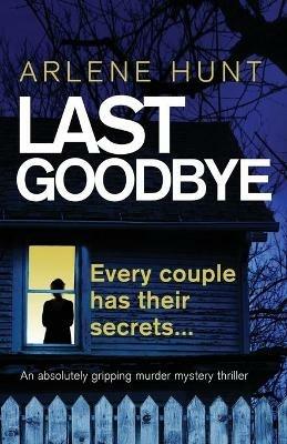 Last Goodbye: An absolutely gripping murder mystery thriller - Arlene Hunt - cover