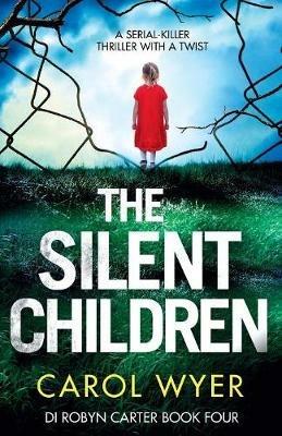 The Silent Children: A serial killer thriller with a twist - Carol Wyer - cover