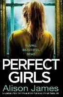 Perfect Girls: An absolutely gripping crime thriller with a nail-biting twist - Alison James - cover