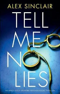 Tell Me No Lies: An Absolutely Gripping Psychological Thriller - Alex Sinclair - cover