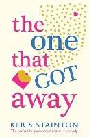 The One That Got Away: The perfect laugh out loud romantic comedy - Keris Stainton - cover