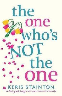 The One Who's Not the One: A Feel-Good, Laugh-Out-Loud Romantic Comedy - Keris Stainton - cover