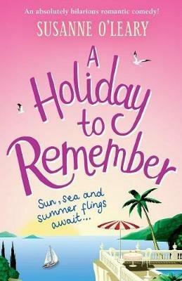 A Holiday to Remember: An Absolutely Hilarious Romantic Comedy Set Under the Italian Sun - Susanne O'Leary - cover