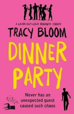 Dinner Party: A Laugh-Out-Loud Romantic Comedy - Tracy Bloom - cover
