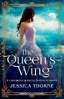 The Queen's Wing: A completely gripping fantasy romance - Jessica Thorne - cover