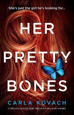 Her Pretty Bones: A completely addictive crime thriller with nail-biting suspense - Carla Kovach - cover