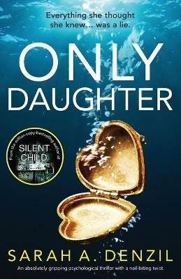 Only Daughter: An absolutely gripping psychological thriller with a nail-biting twist - Sarah a Denzil - cover